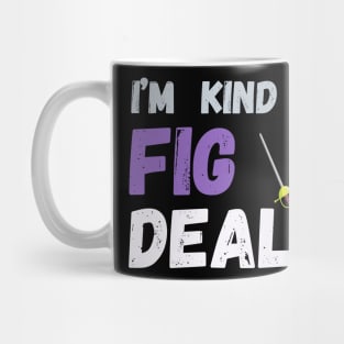 I'm kind of a fig deal Mug